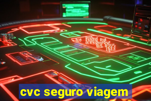 cvc seguro viagem